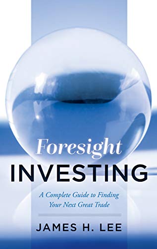 Foresight Investing: A Complete Guide to Finding Your Next Great Trade